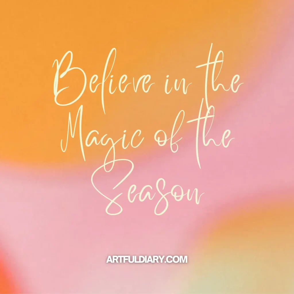 believe in the magic of the season, short positive self love quotes.