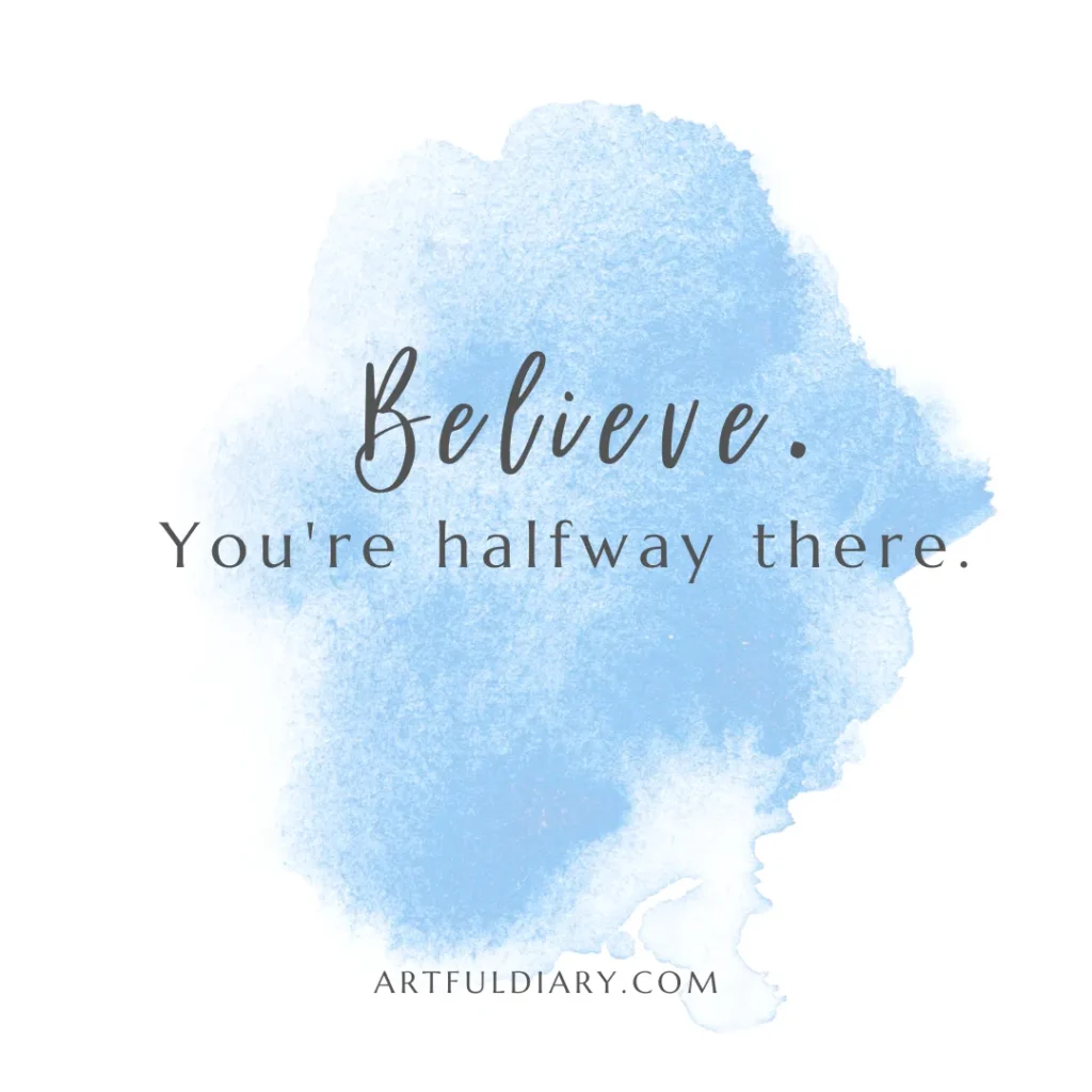 believe. you're halfway there. short positive self love quotes.