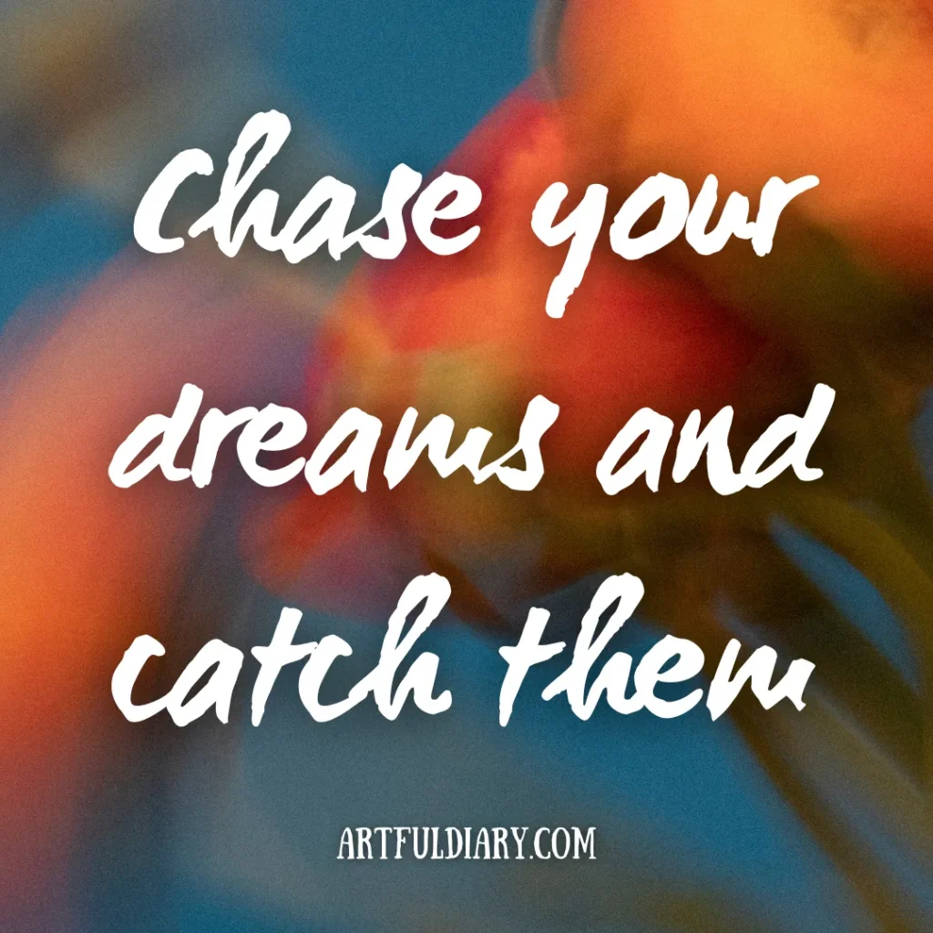 chase your dreams and catch them, positive short inspirational quotes.