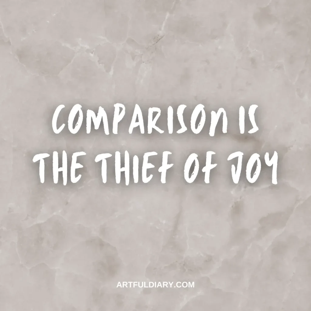 comparison is the thief of joy, short positive self love quotes.