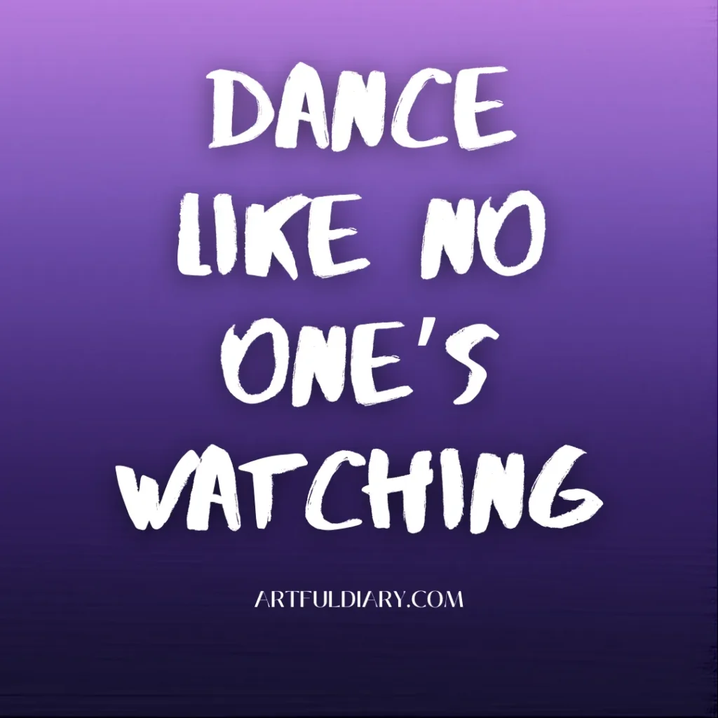 dance like no one's watching.