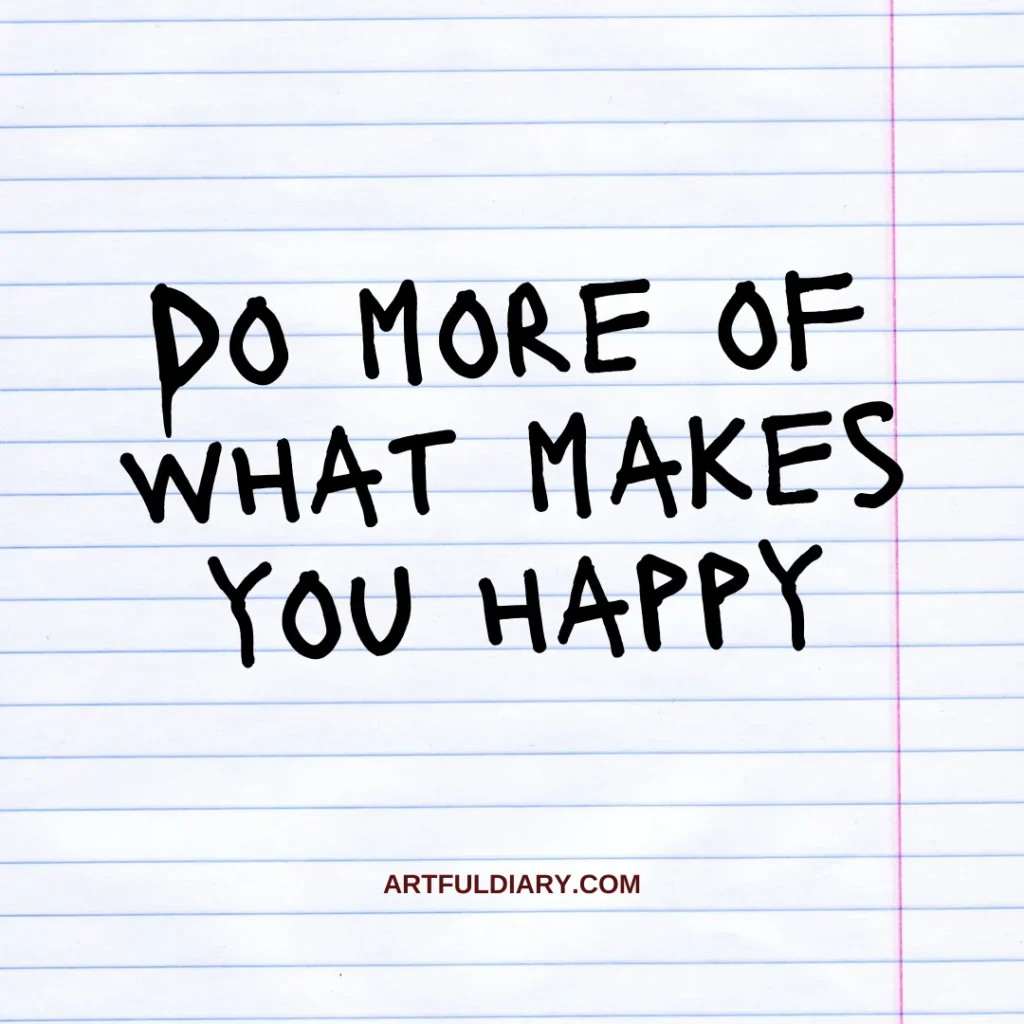 do more of what makes you happy, short positive quotes about happiness.