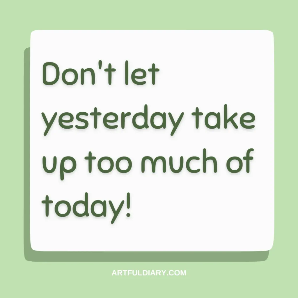 don't let yesterday take up too much of today, positive short life quotes.

