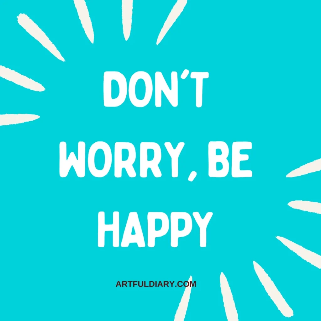 don't worry, be happy short positive quotes about happiness.