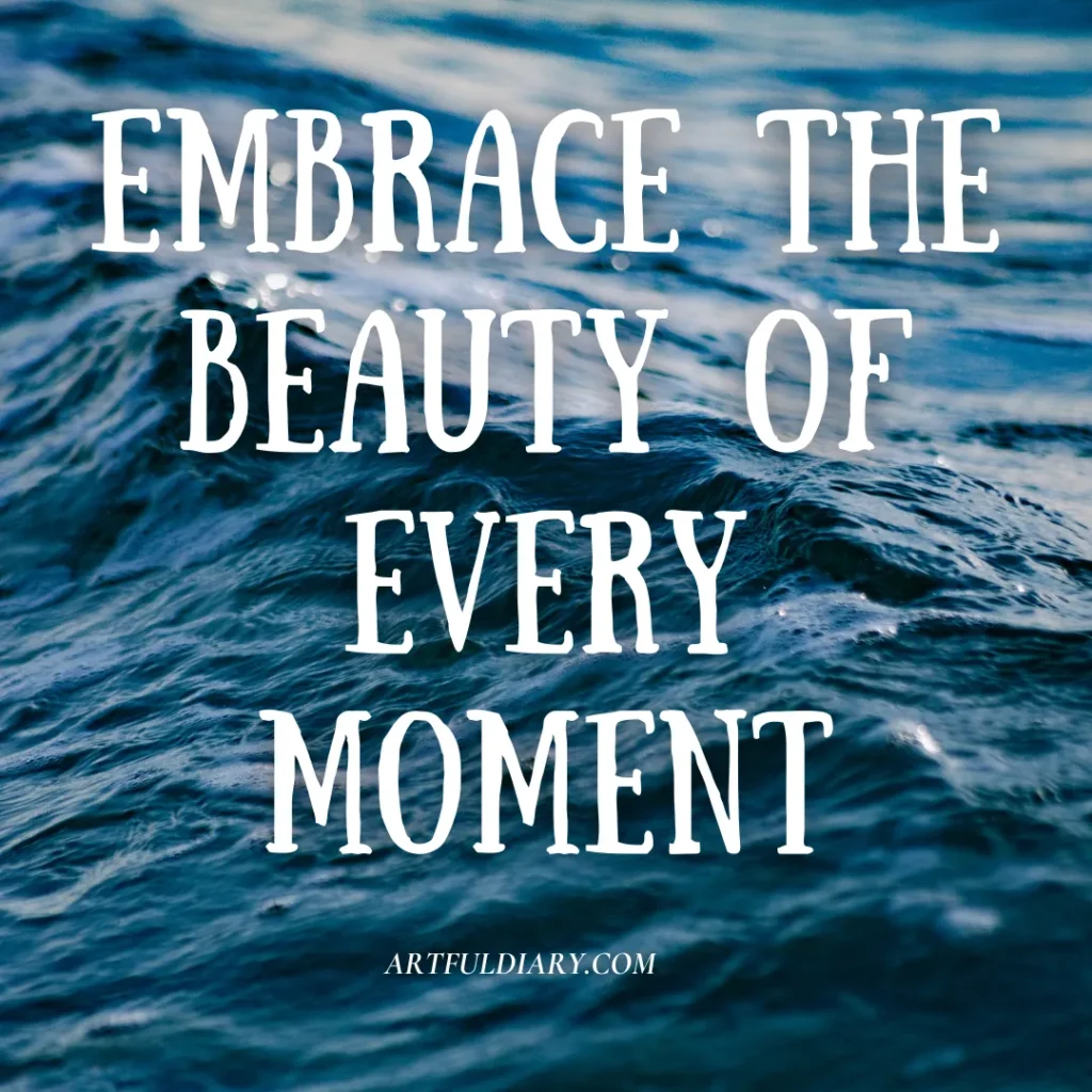 embrace the beauty of every moment, inspiring positive short quotes.