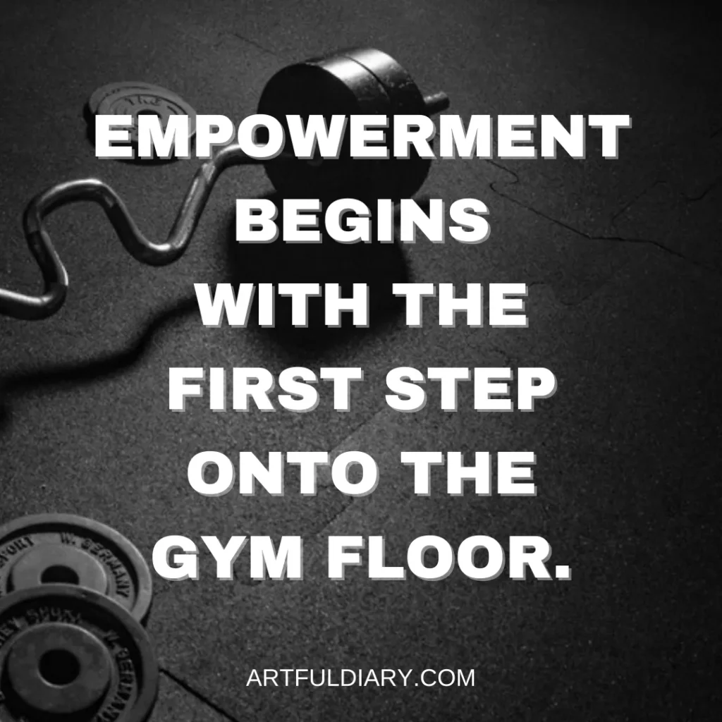 Empowerment begins with the first step onto the gym floor. workout motivation quotes for instagram.