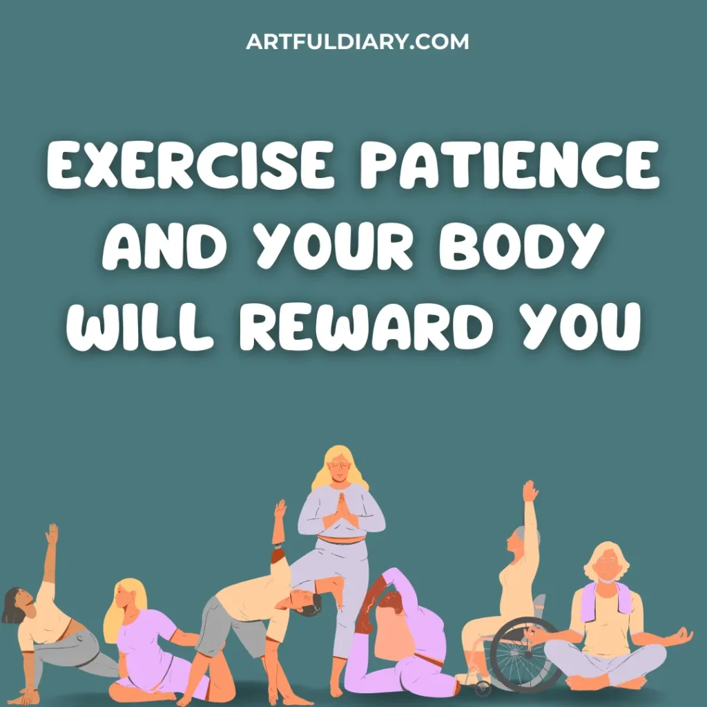 Exercise patience and your body will reward you. workout motivation quote.
