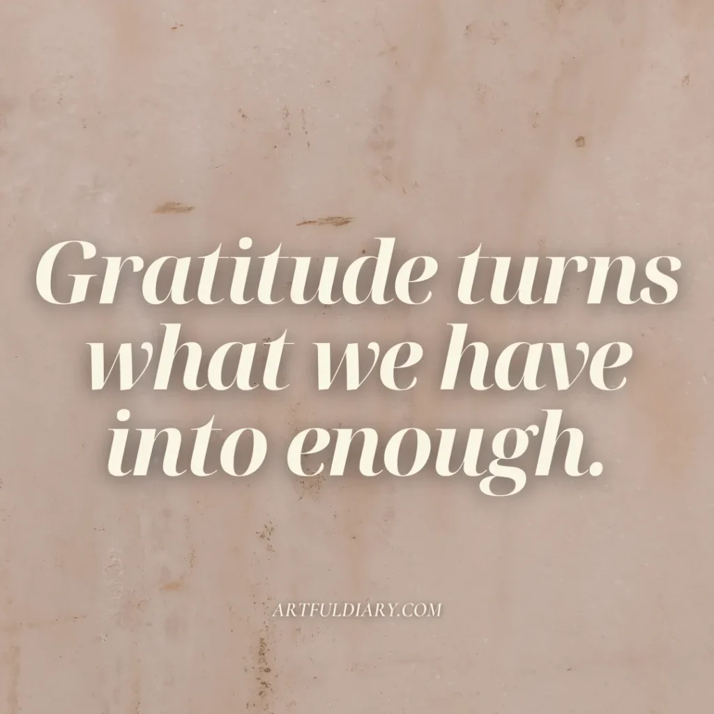 gratitude turns what we have into enough, short positive quotes about happiness.