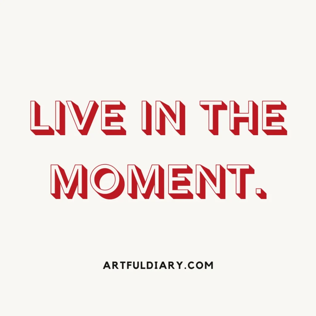 live in the moment, short happy positive quotes.