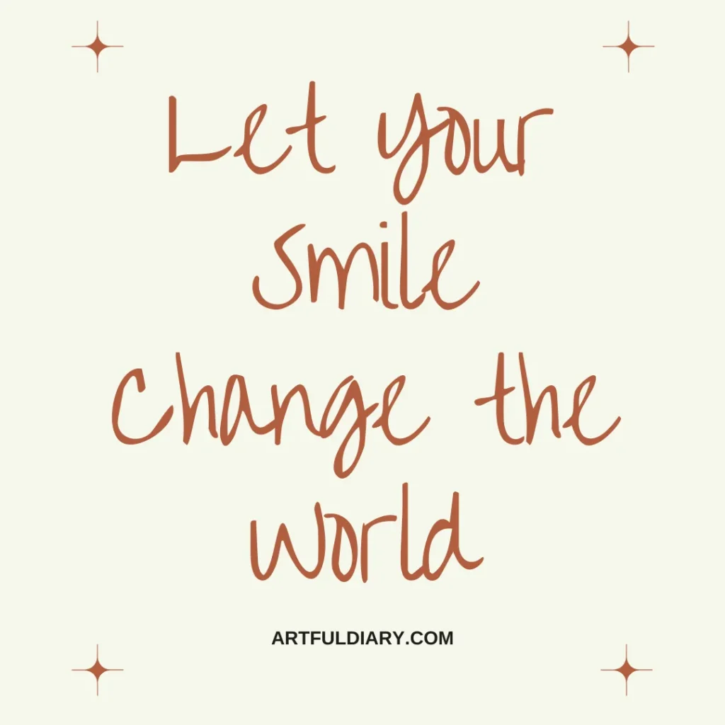 let your smile change the world, short happy positive quotes.