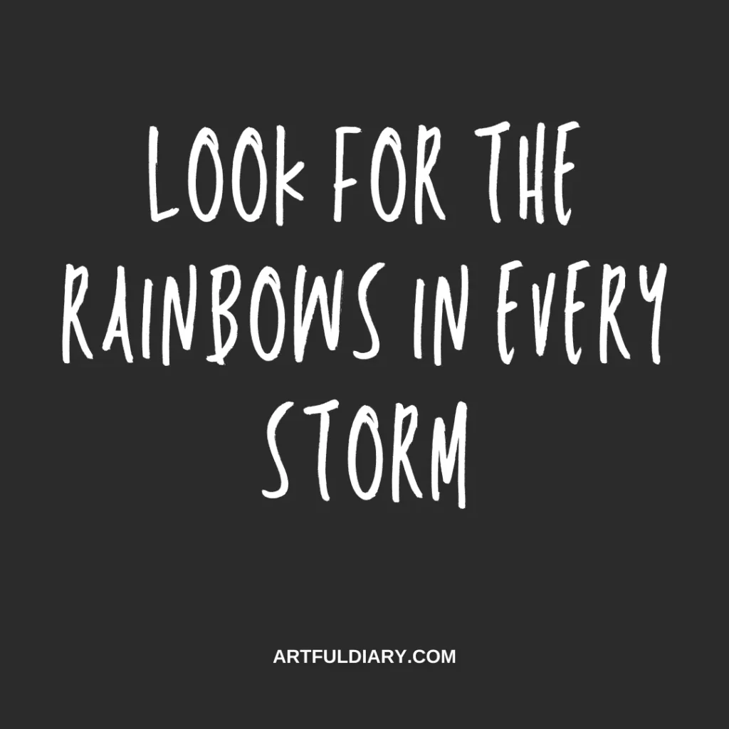 look for the rainbows in every storm, short positive quotes about life challenges.