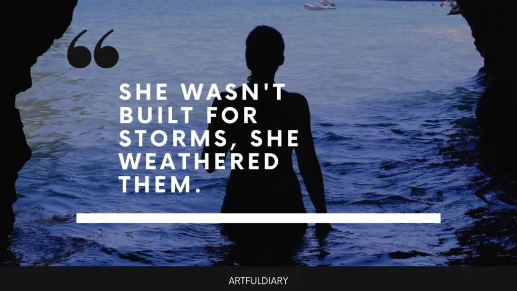 she wasn't built for storms, she weathered them. short inspirational quotes for women