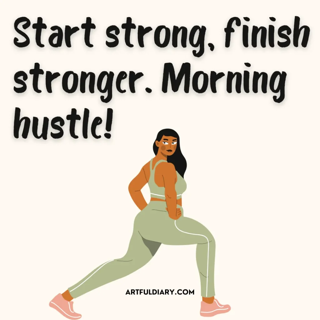 Start strong, finish stronger. Morning hustle, early morning workout motivation quotes.