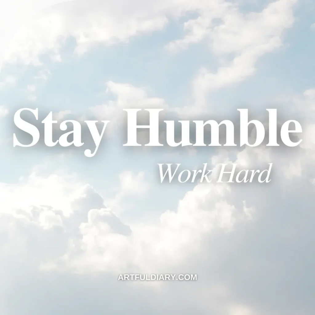 stay humble work hard, inspiring positive short quotes.