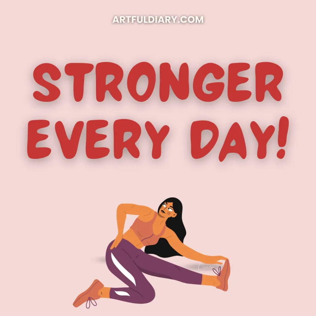 Stronger every day. Short Fitness Quotes.