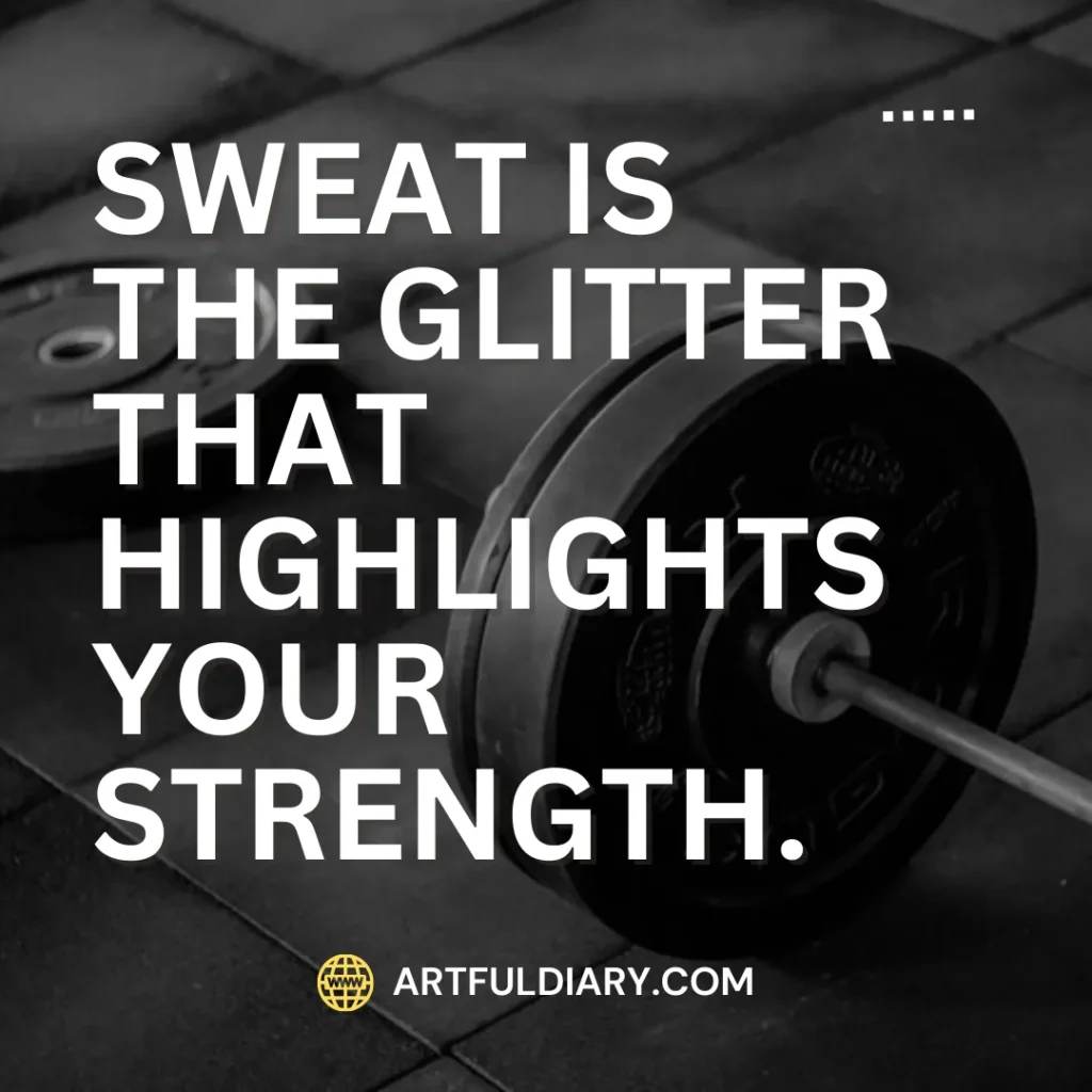 Sweat is the glitter that highlights your strength, motivational workout quotes for instagram.