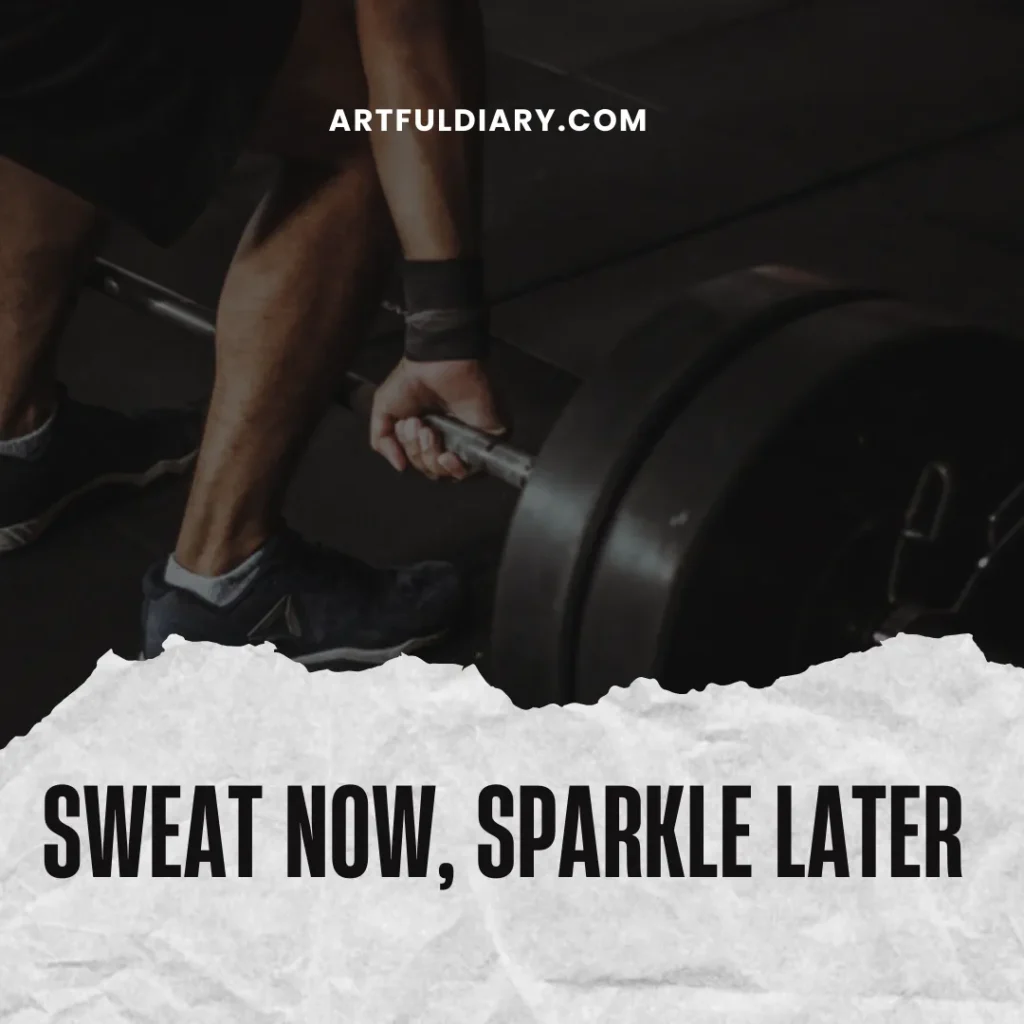 Sweat now, sparkle later. motivational workout quotes for instagram.
