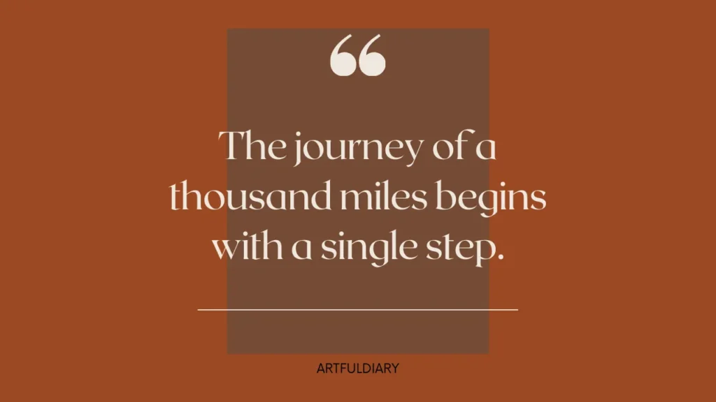 the journey of a thousand miles begins with a single step. inspiring quotes for women
