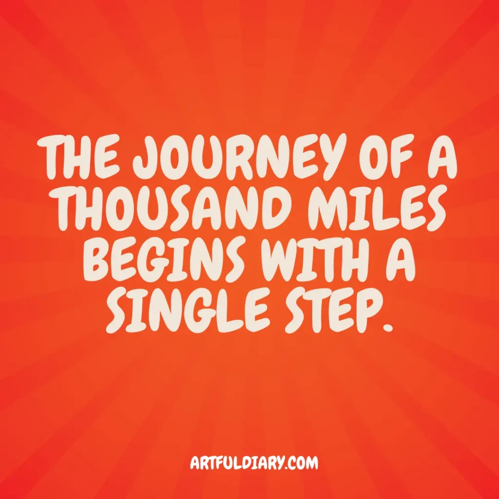 the journey of a thousand miles begines with a single step, life positive quotes short
