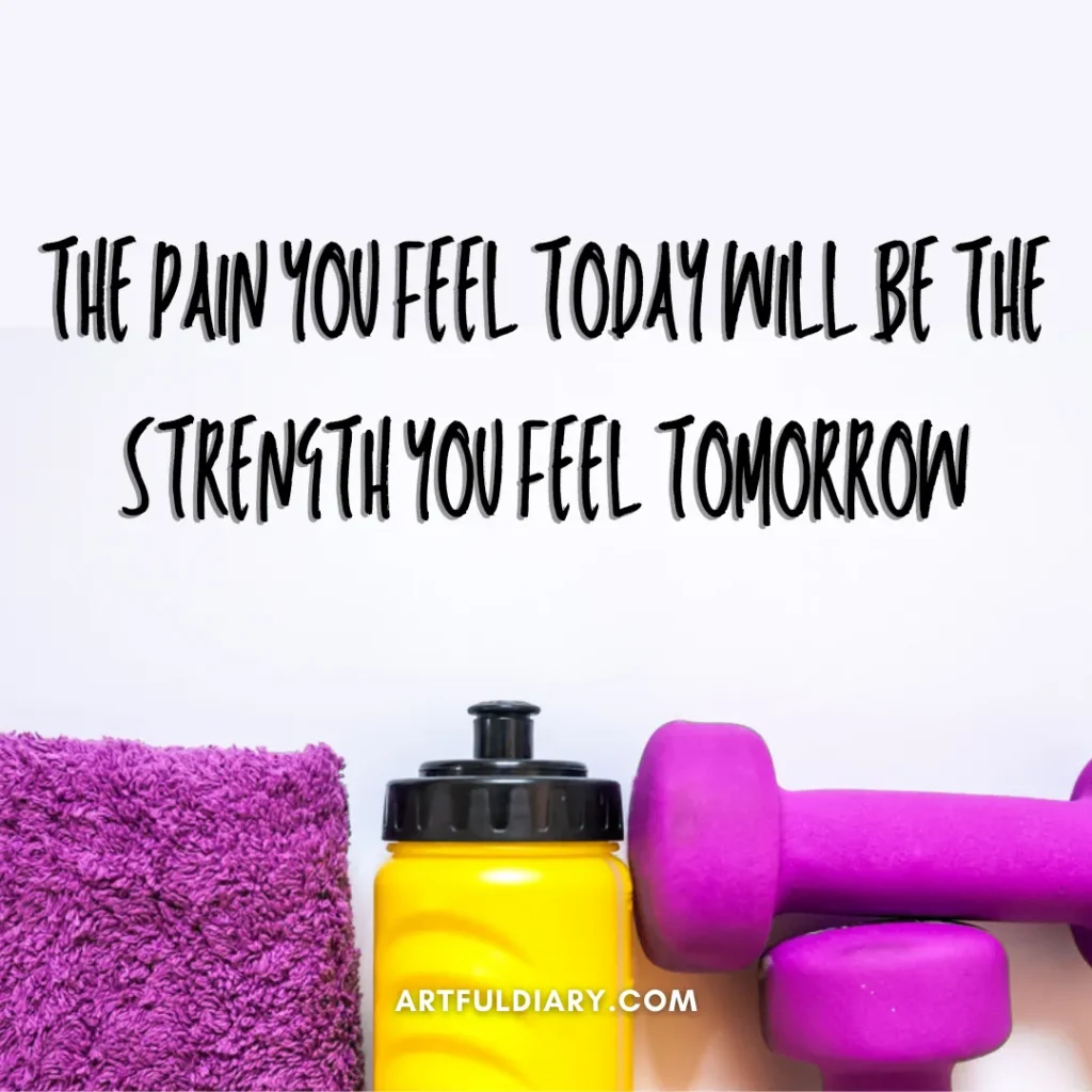 The pain you feel today will be the strength you feel tomorrow. motivational workout quotes

