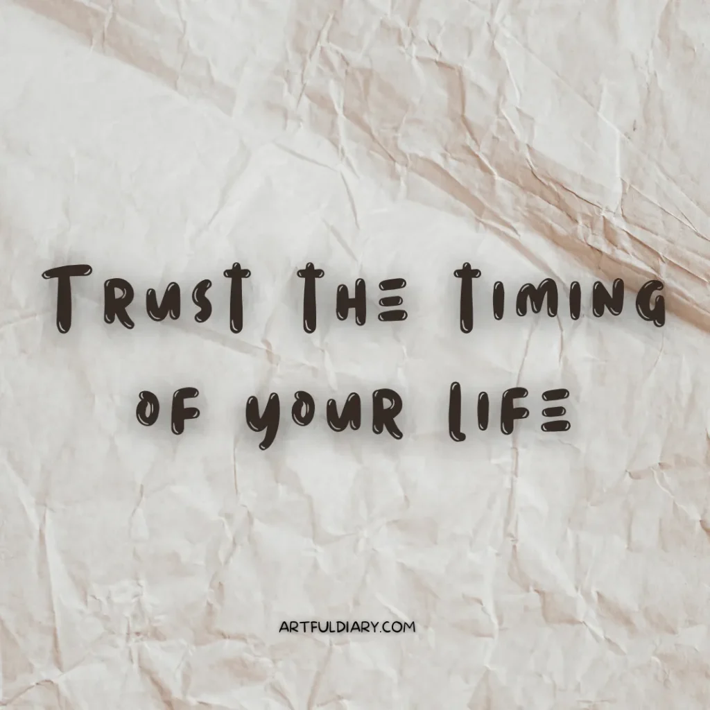 trust the timing of your life, short positive quotes about life challenges.