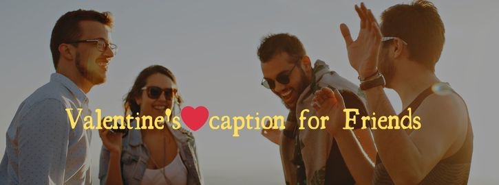 Valentine's Day Captions for Friends