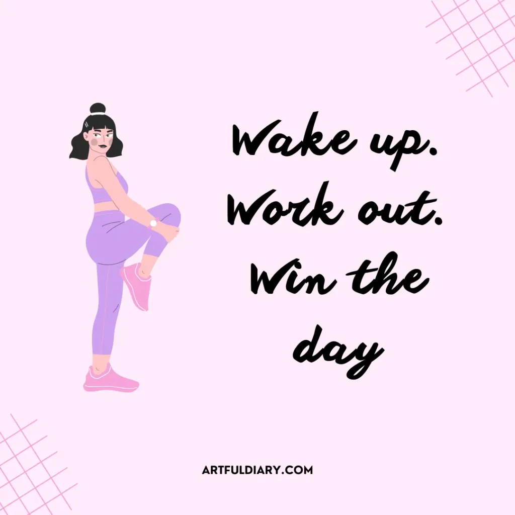 Wake up. Work out. Win the day, Gym Quotes.
