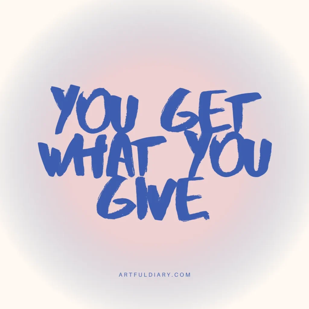 you get what you give, short positive self love quotes.