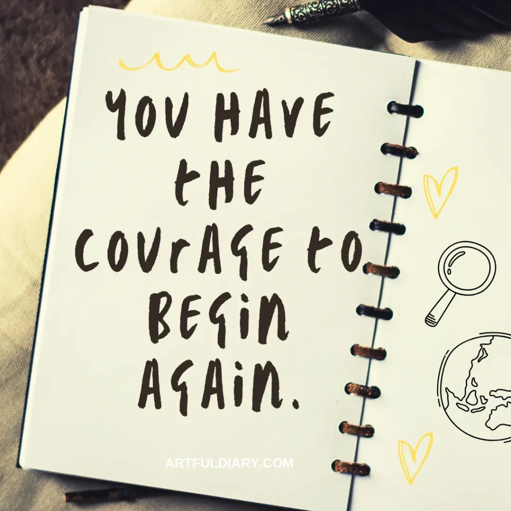 you have the courage to begin again, short positive love quotes.