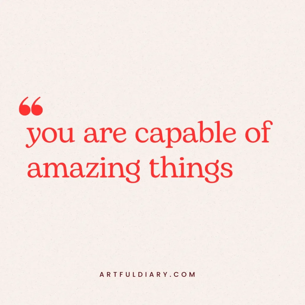 you are capable of amazing things. positive short inspirational quotes.