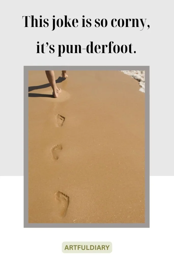 This joke is so corny, it’s pun-derfoot, foot puns