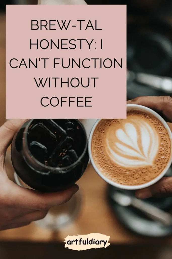 Brew-tal honesty: I can’t function without coffee. coffee puns
