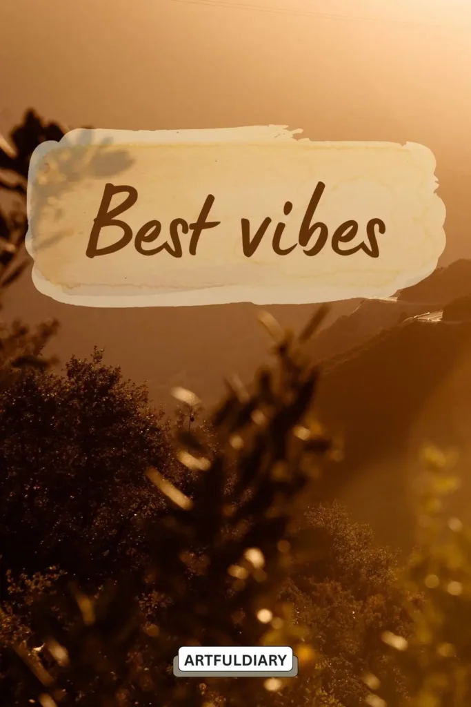 Best vibes. quotes,2 word inspirational sayings