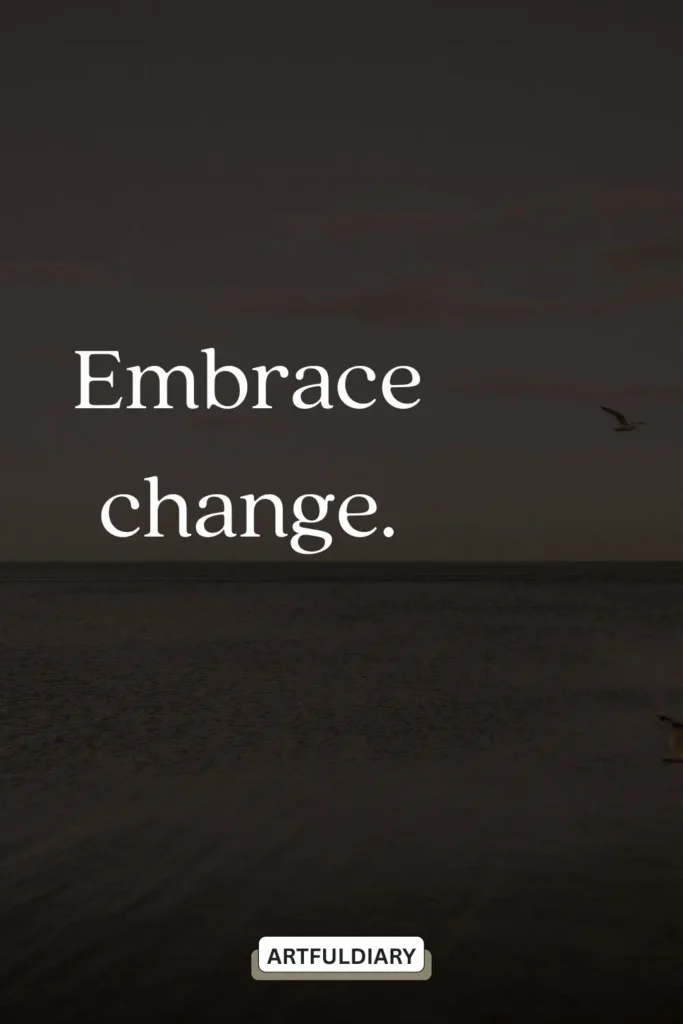 Embrace change. quotes ,two words sayings