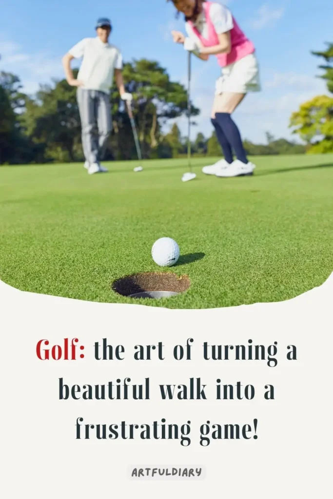 Golf_ the art of turning a beautiful walk into a frustrating game! golf puns