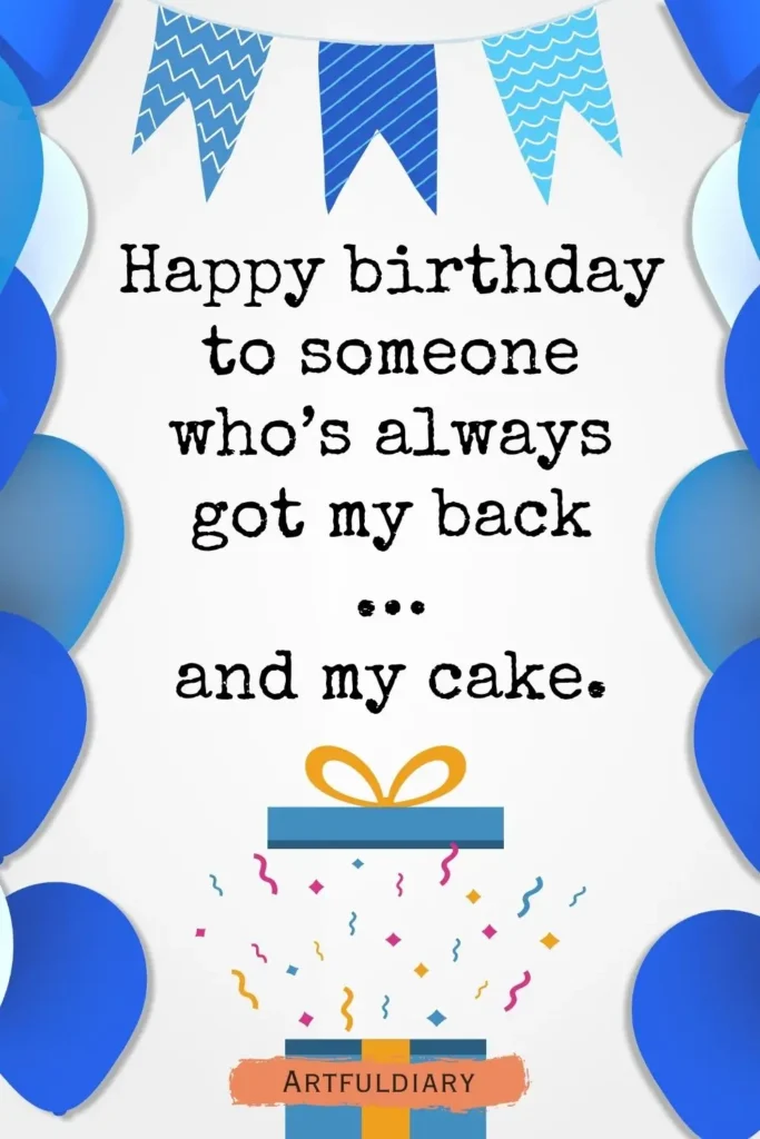 Happy birthday to someone who’s always got my back … and my cake, birthday puns