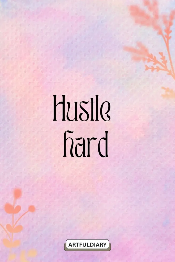 Hustle hard. quotes ,motivational quotes in two words