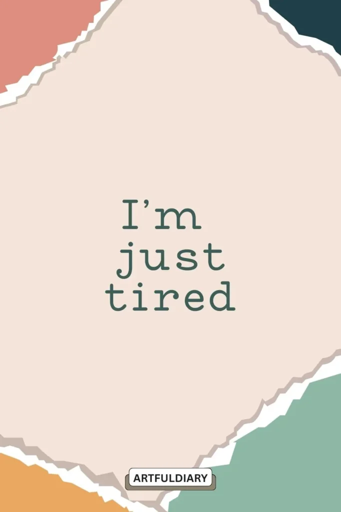 I’m just tired. quotes ,motivational two words quotes