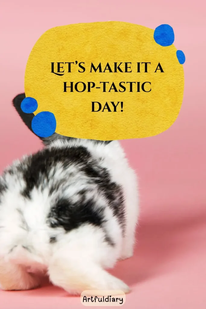 Let’s make it a hop-tastic day! rabbit puns