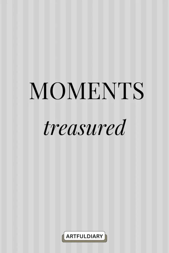 Moments treasured. quotes ,inspiring 2 word quotes