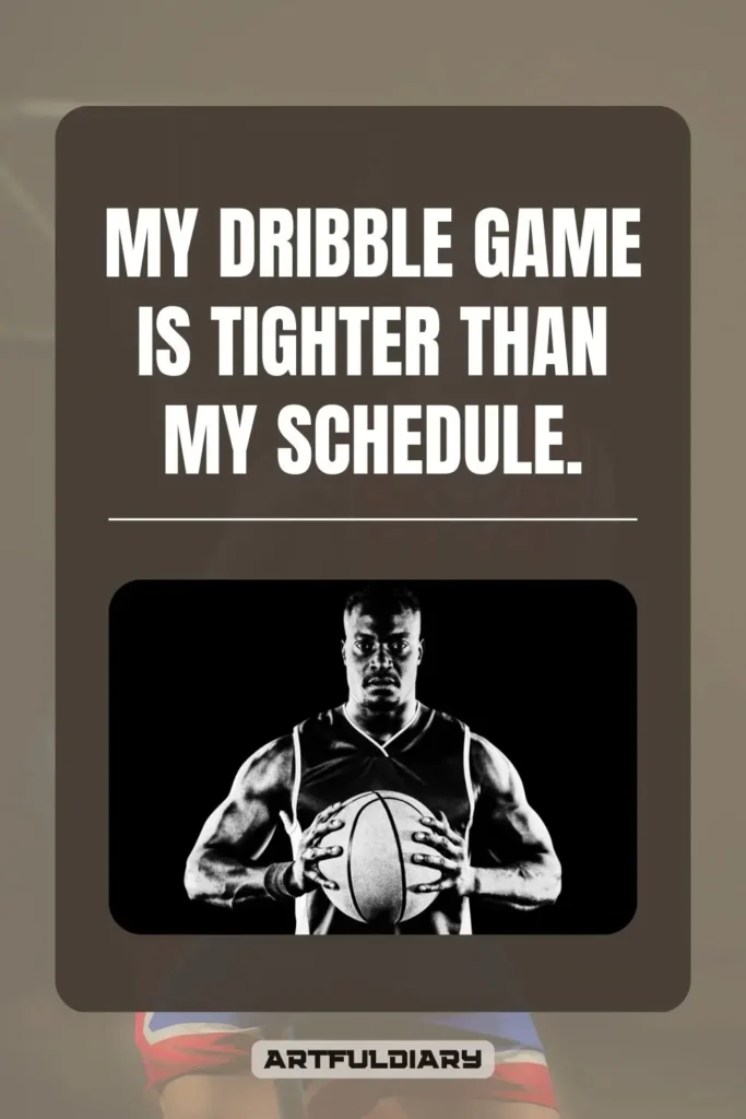 My dribble game is tighter than my schedule, Basketball Puns