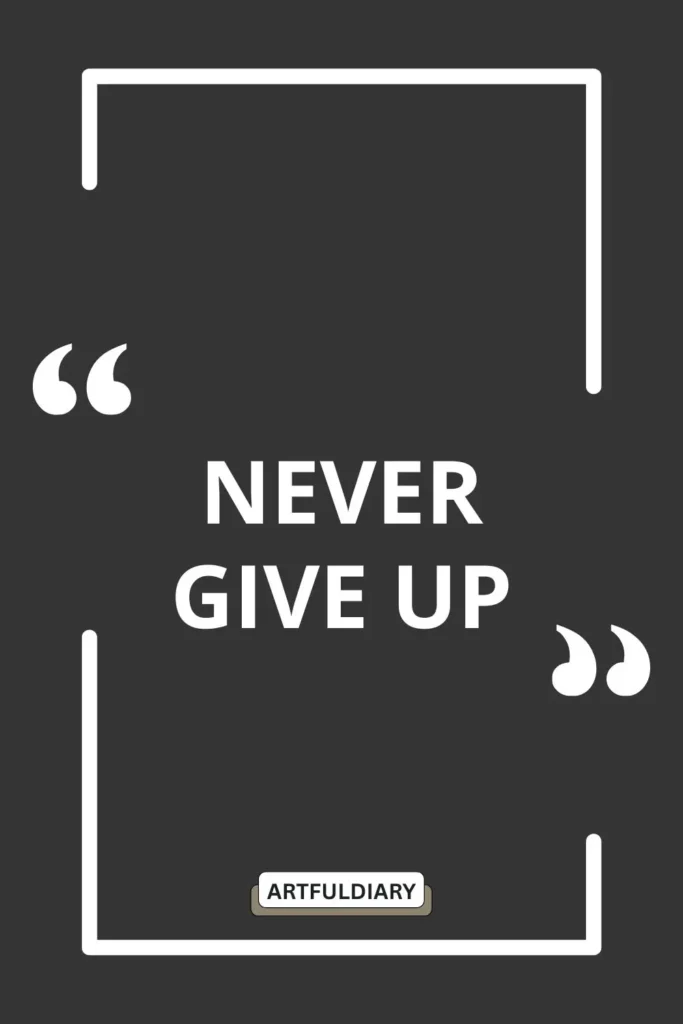 Never give up ,quotes ,two word inspirational phrases