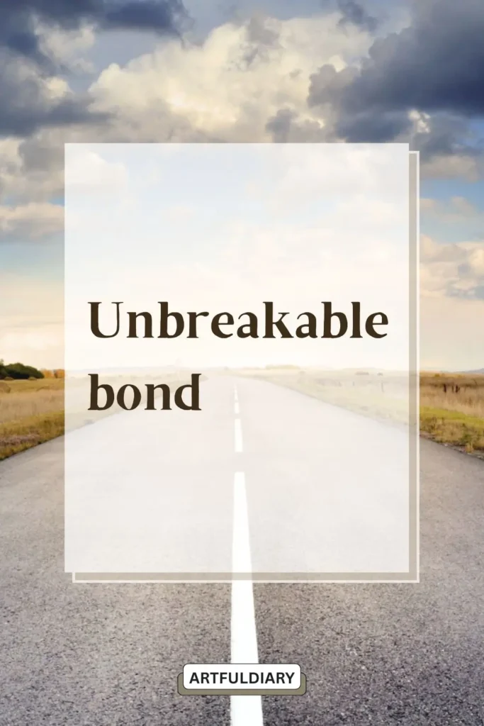 Unbreakable bond.quotes ,two phrase words