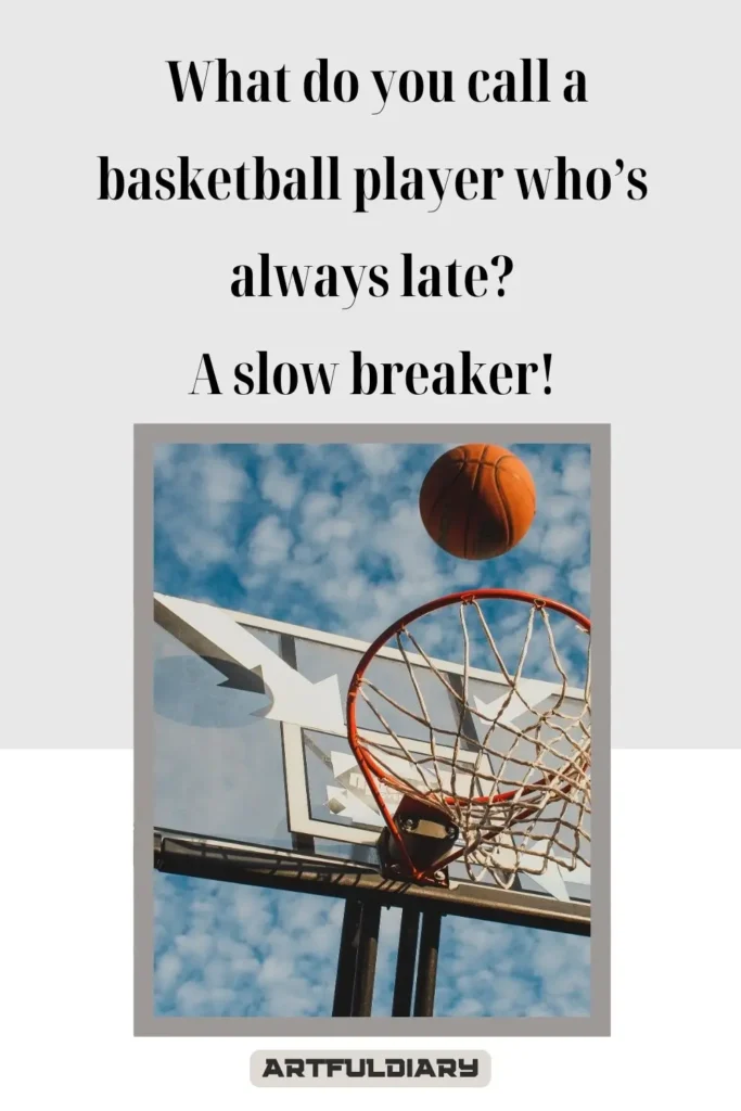 What do you call a basketball player who’s always lat?_ A slow breaker! Basketball Puns