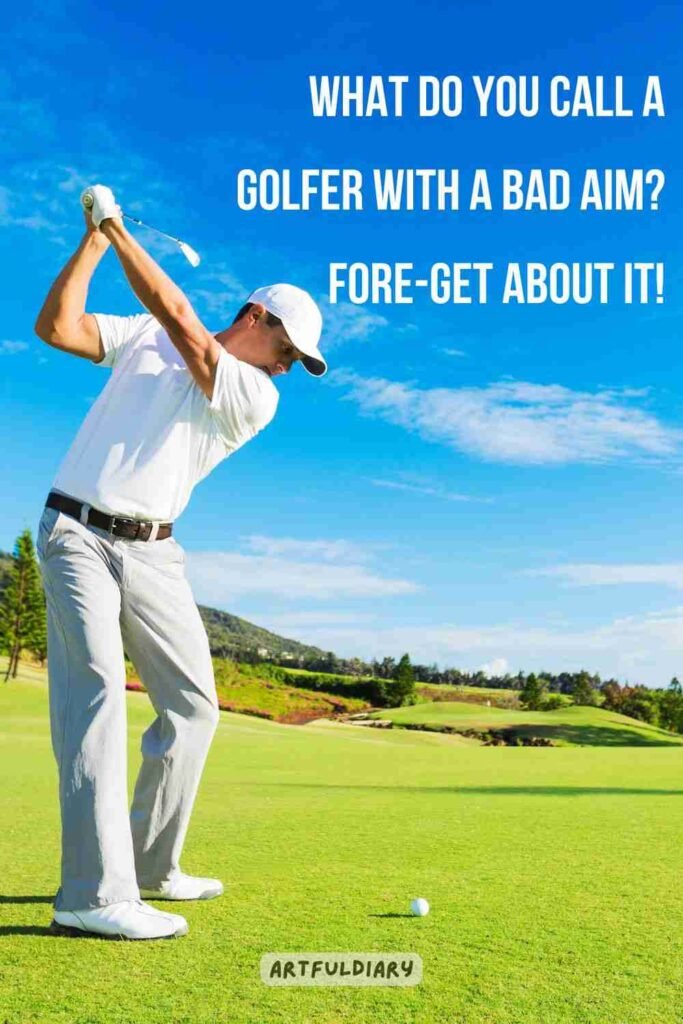What do you call a golfer with a bad aim? Fore-get about it! golf puns