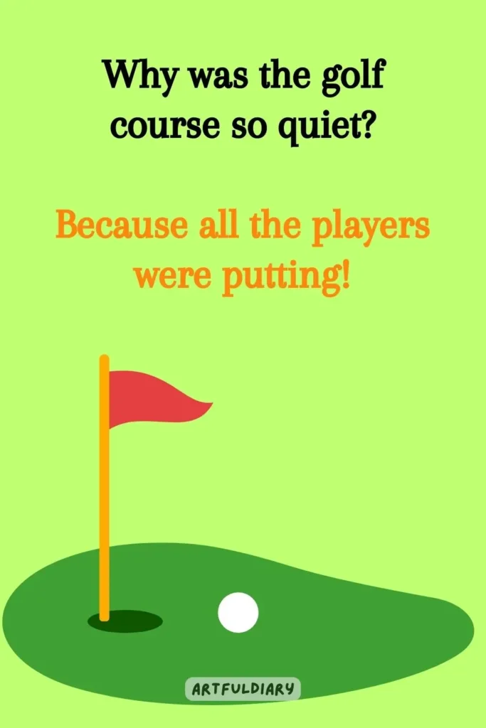 Why was the golf course so quiet? Because all the players were putting! golf puns