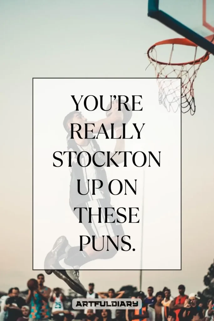 You’re really Stockton up on these puns, Basketball Puns