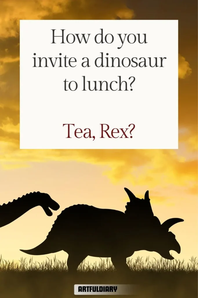 How do you invite a dinosaur to lunch? Tea, Rex? dinosaur puns