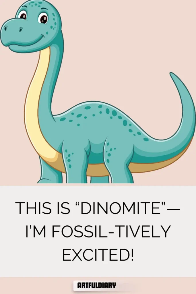 This is “dinomite”—I’m fossil-tively excited! dinosaur puns