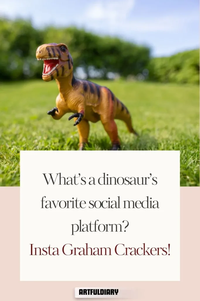 What’s a dinosaur’s favorite social media platform? Insta Graham Crackers! dinosaur puns